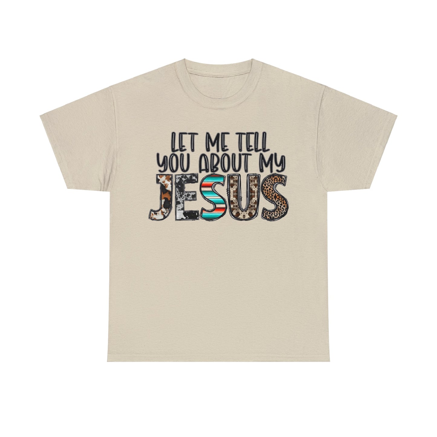 Let Me Tell You About My Jesus  Cotton Tee