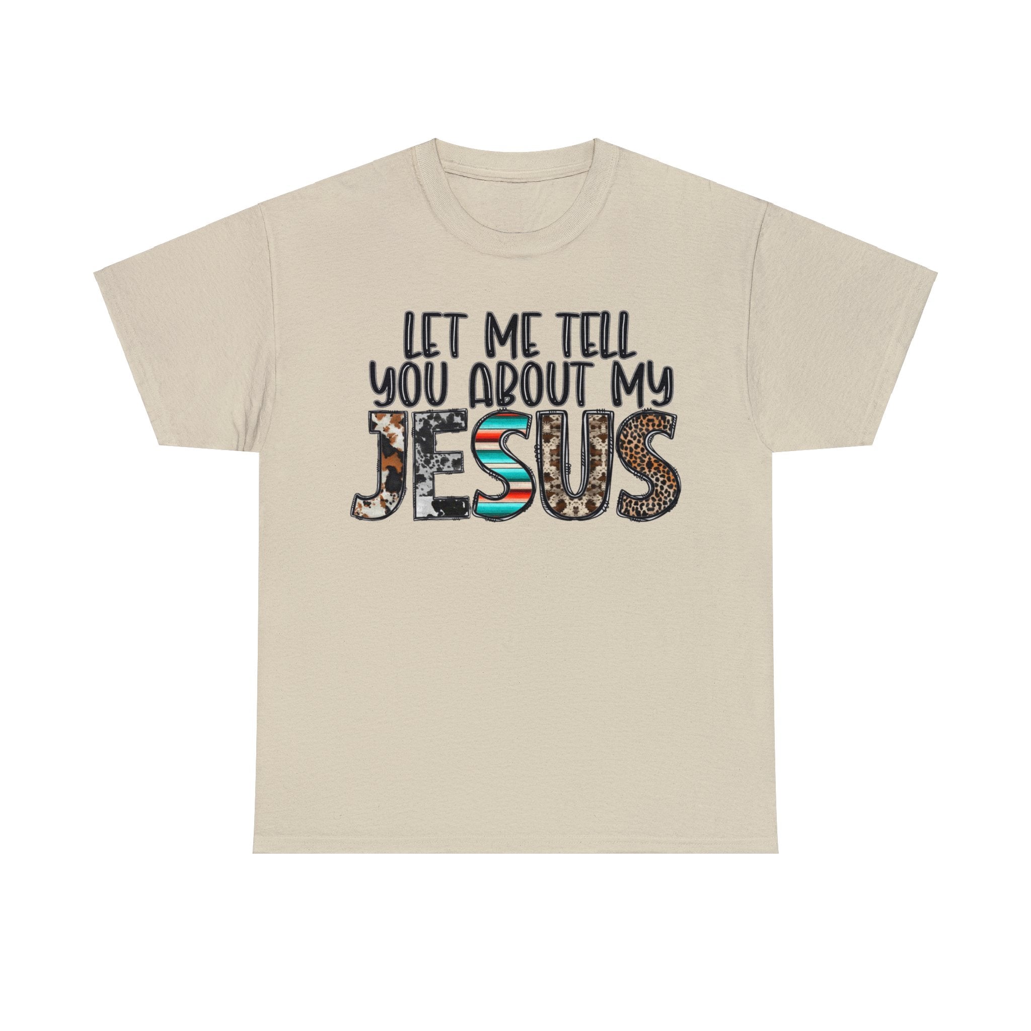 Let Me Tell You About My Jesus  Cotton Tee