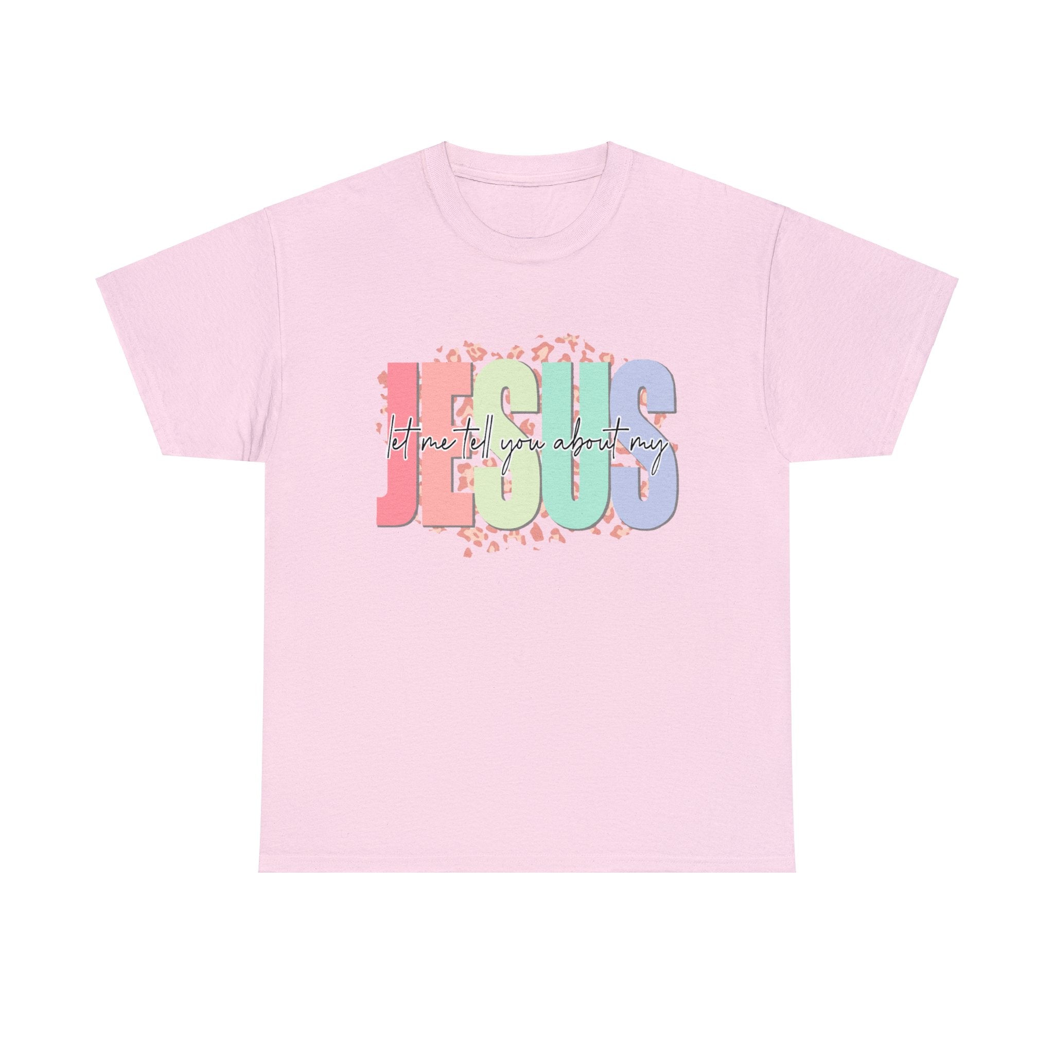 Let Me Tell You About My Jesus  Heavy Cotton Tee