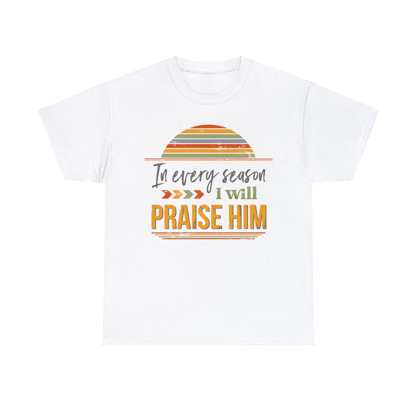 In Every Season I Will Praise Him Unisex Heavy Cotton Tee