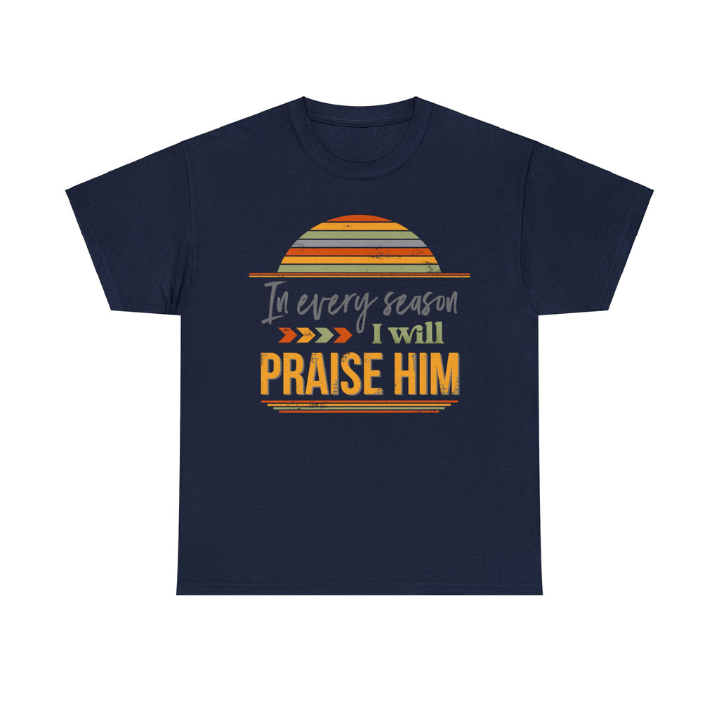 In Every Season I Will Praise Him Unisex Heavy Cotton Tee