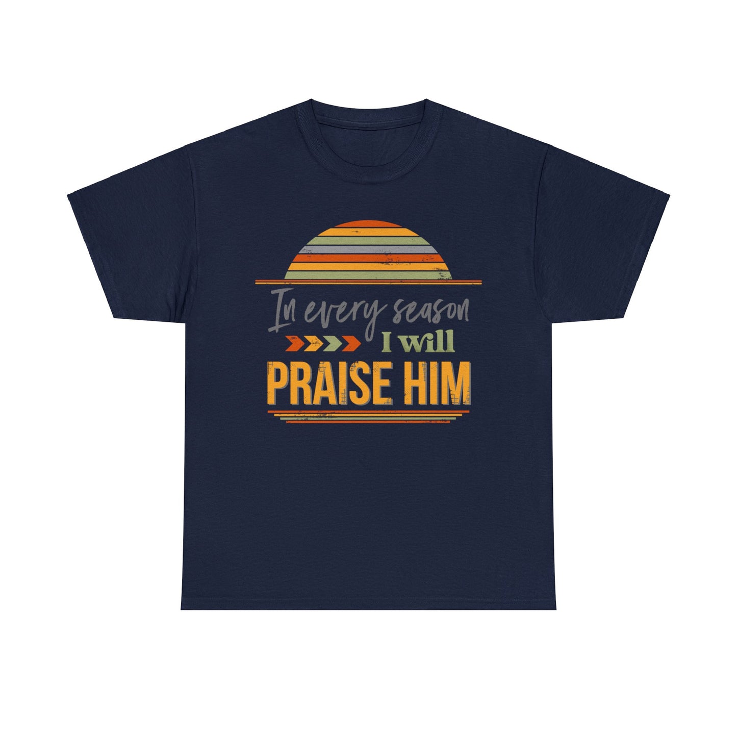 In Every Season I Will Praise Him Unisex Heavy Cotton Tee