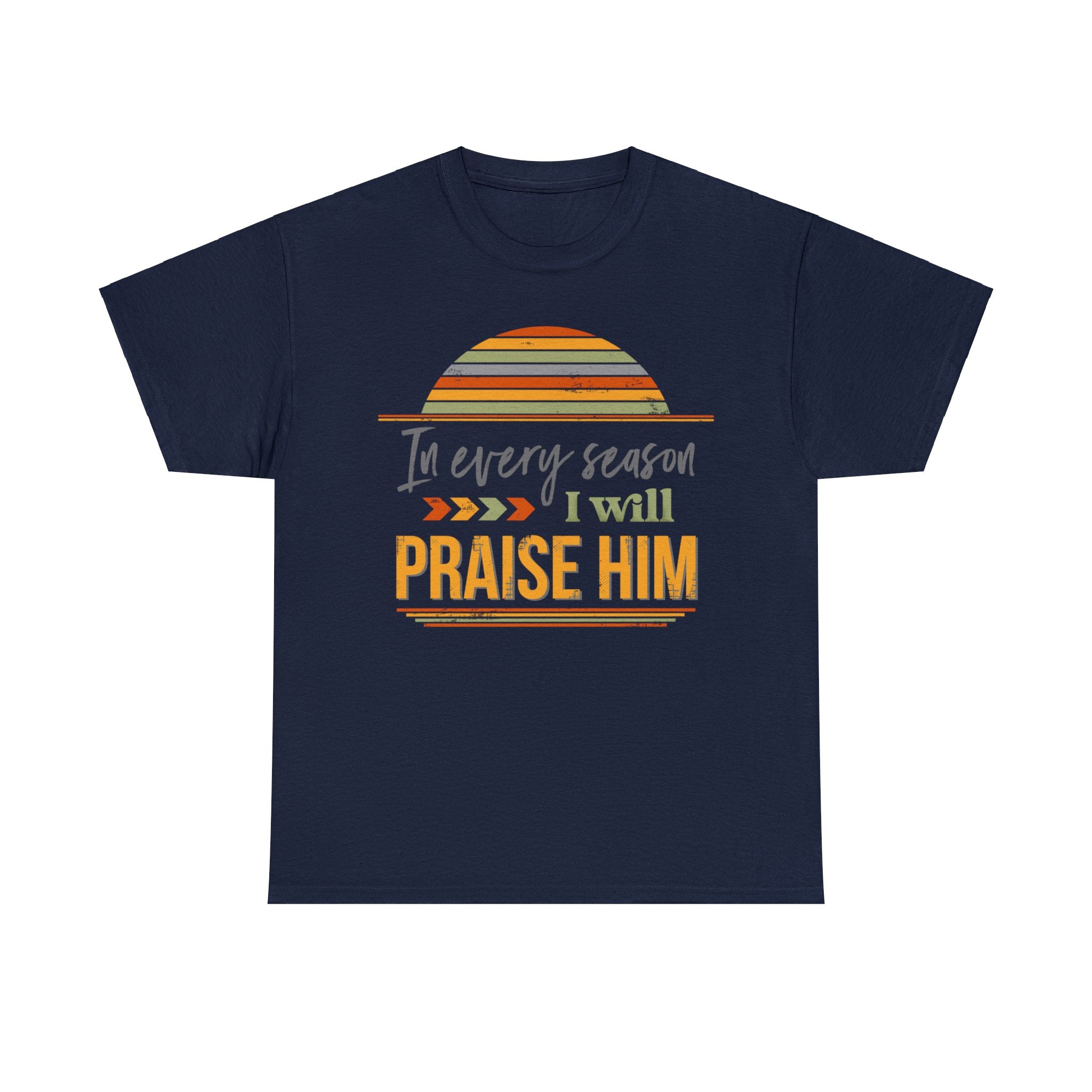 In Every Season I Will Praise Him Unisex Heavy Cotton Tee
