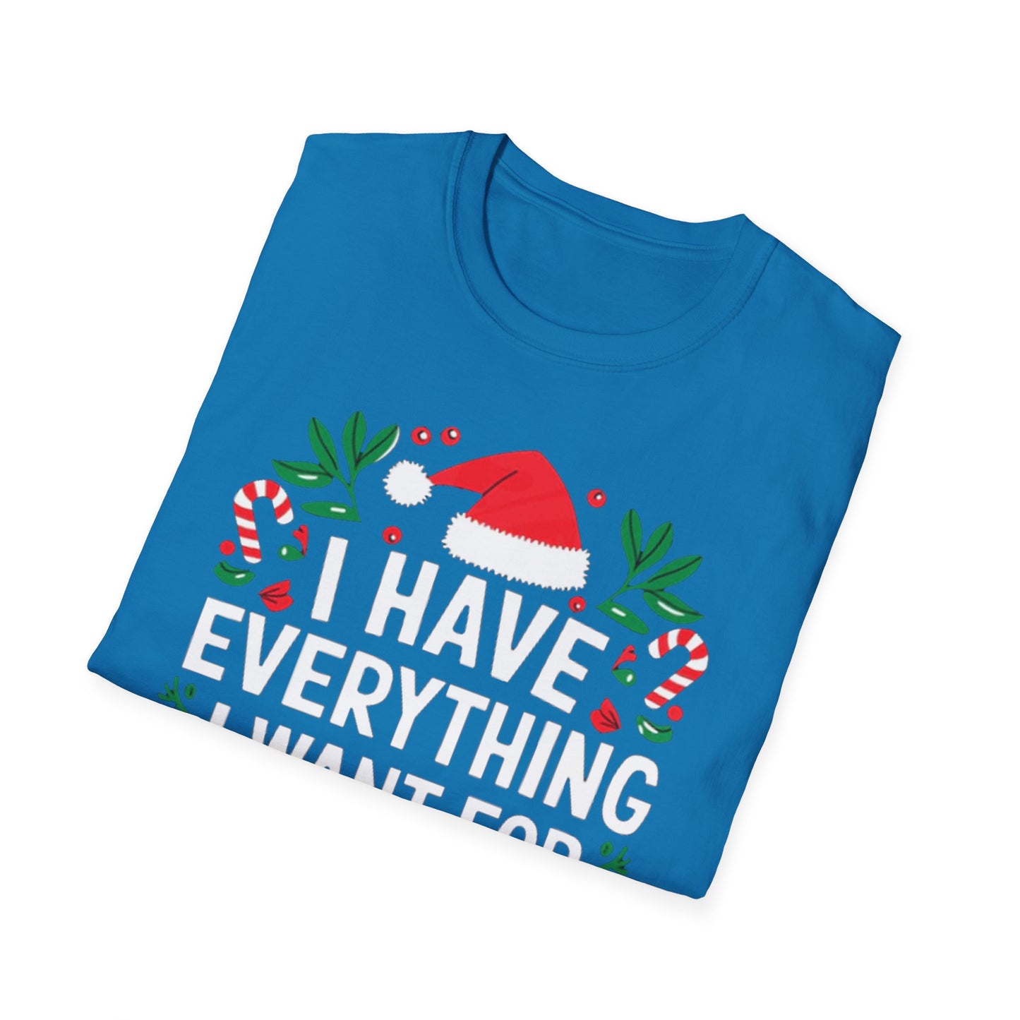 "I Have Everything I Want For Christmas" T-Shirt