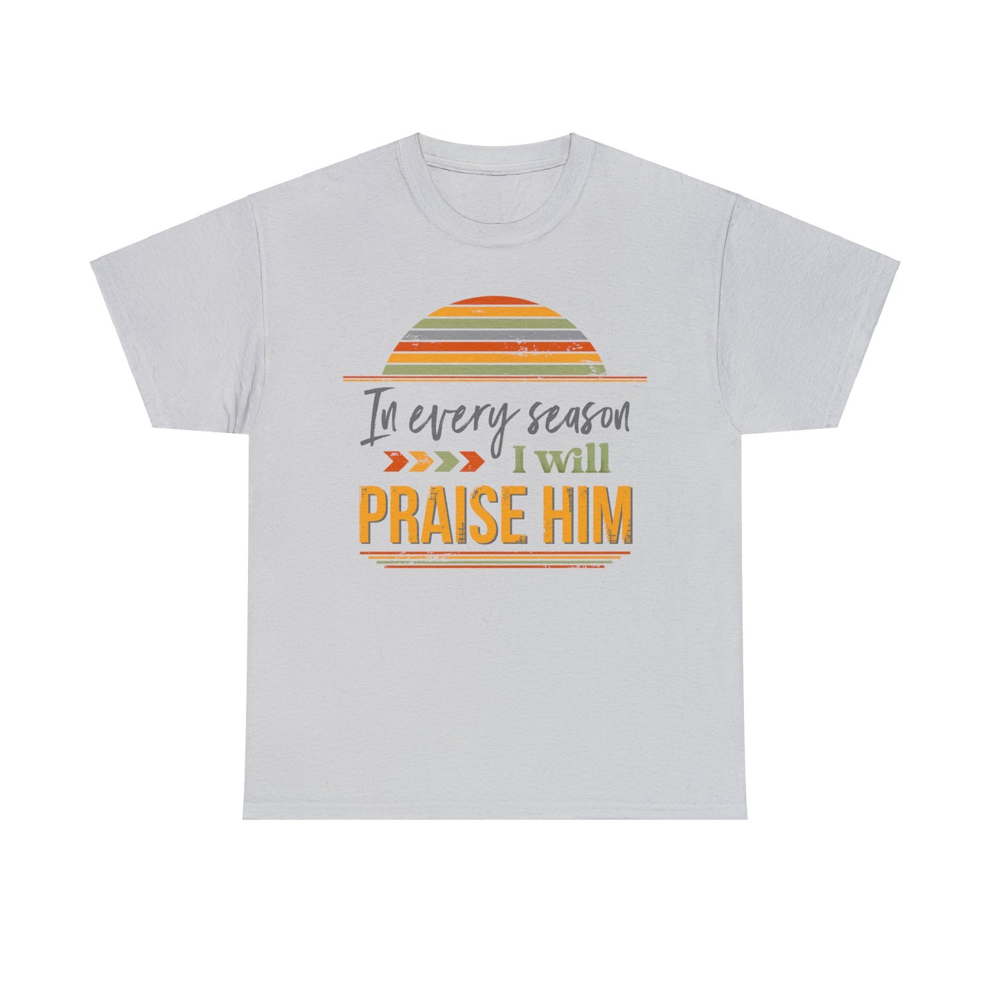 In Every Season I Will Praise Him Unisex Heavy Cotton Tee