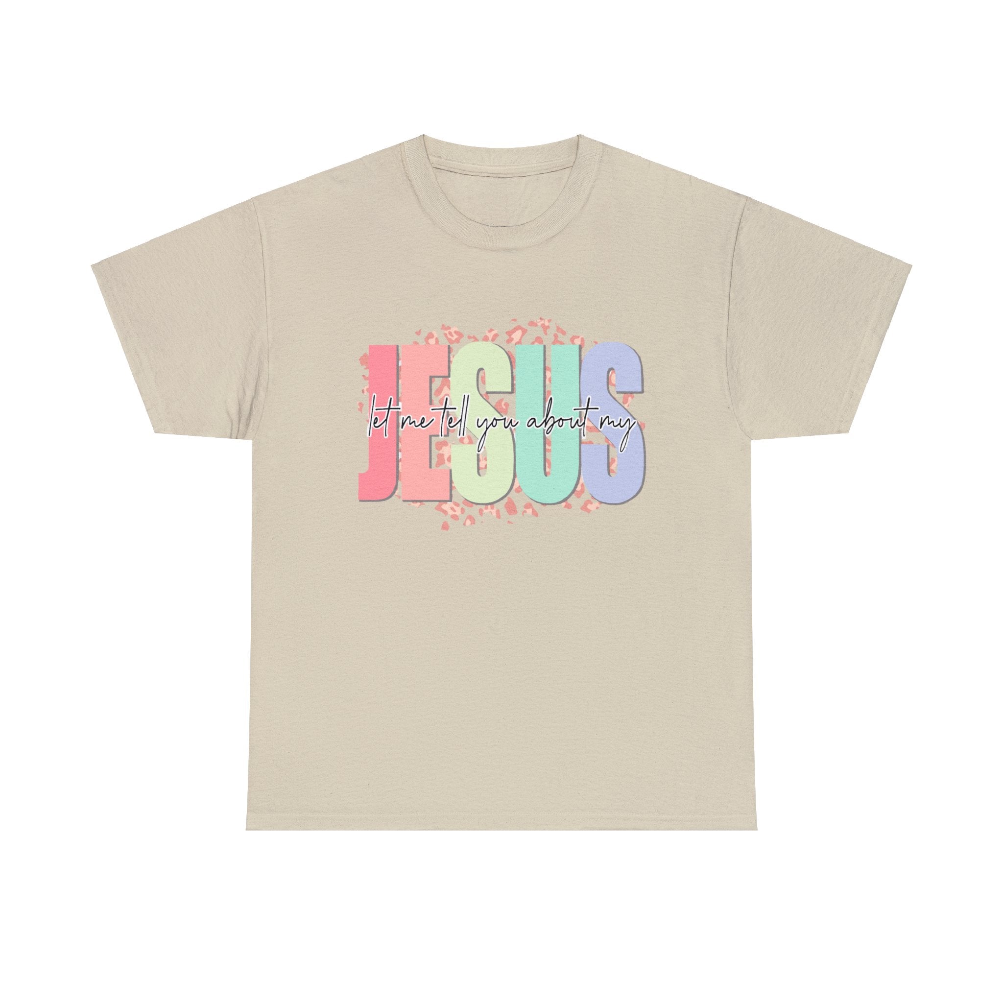 Let Me Tell You About My Jesus  Heavy Cotton Tee