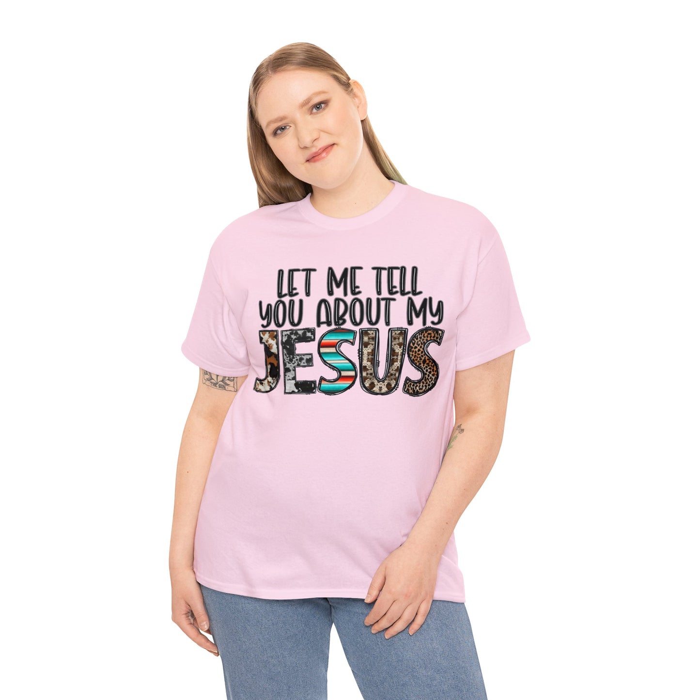 Let Me Tell You About My Jesus  Cotton Tee