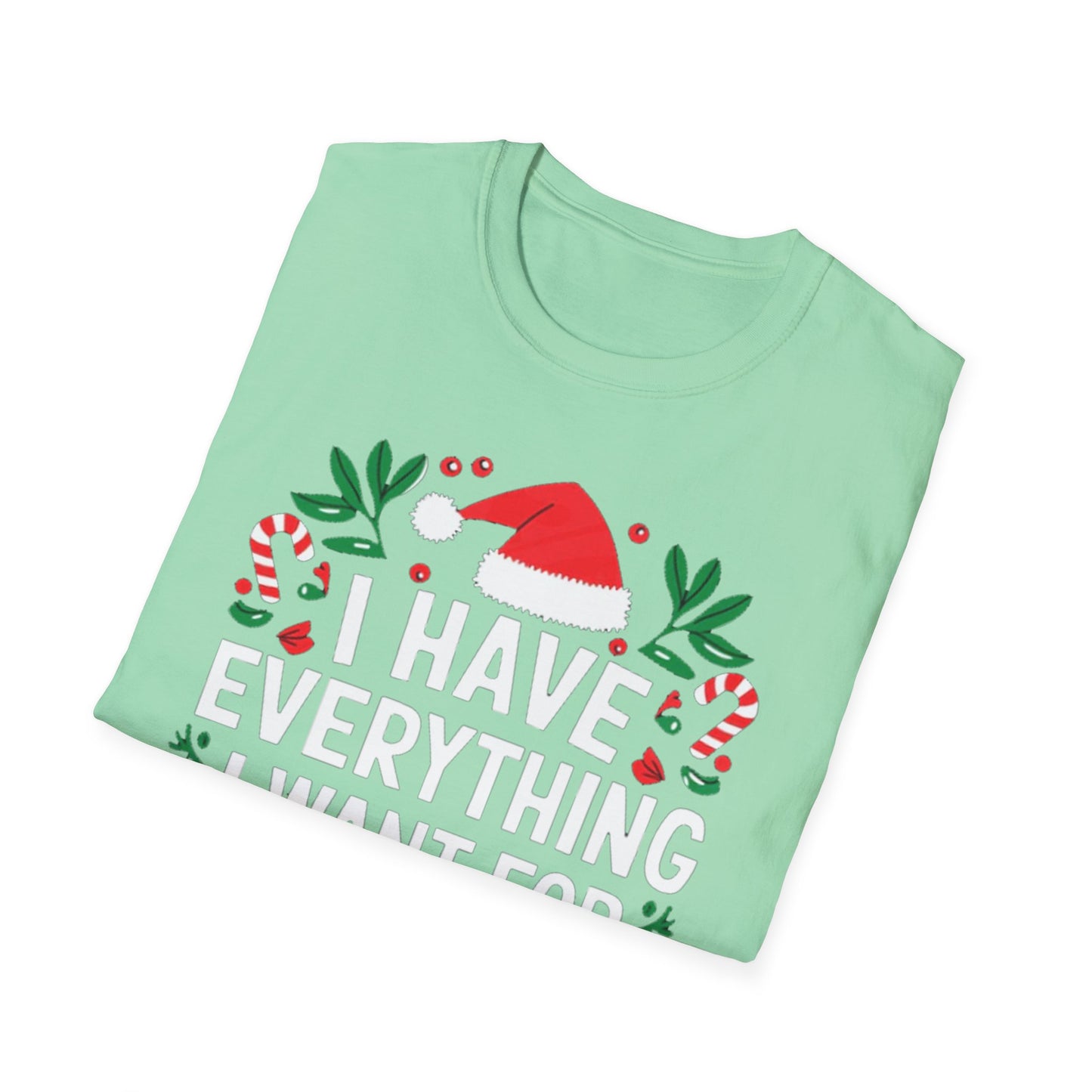 "I Have Everything I Want For Christmas" T-Shirt