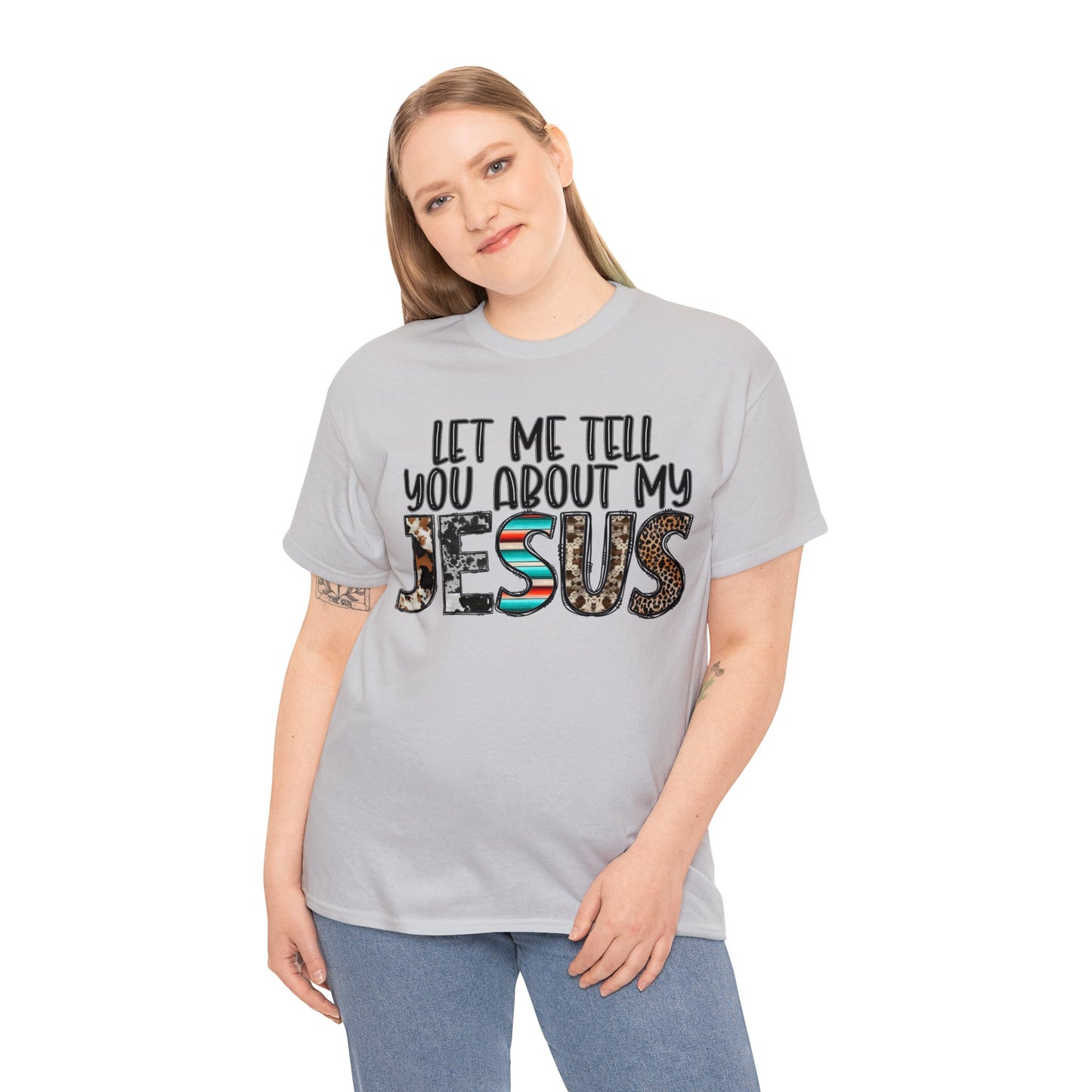 Let Me Tell You About My Jesus  Cotton Tee