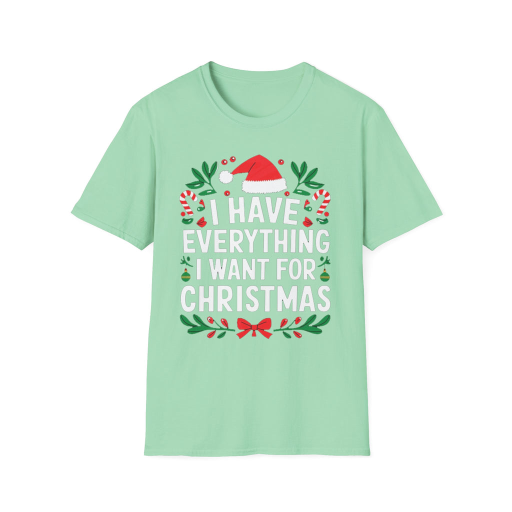 "I Have Everything I Want For Christmas" T-Shirt