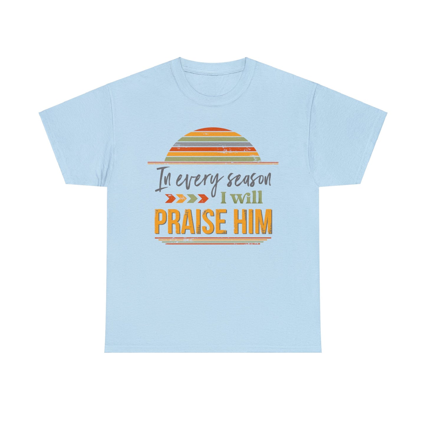 In Every Season I Will Praise Him Unisex Heavy Cotton Tee