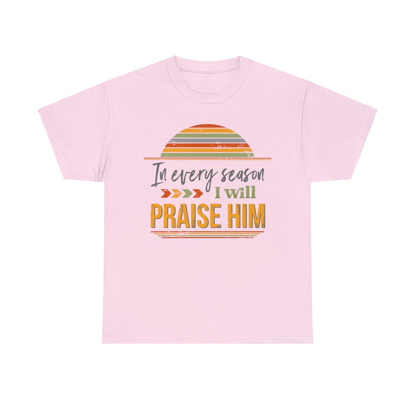 In Every Season I Will Praise Him Unisex Heavy Cotton Tee