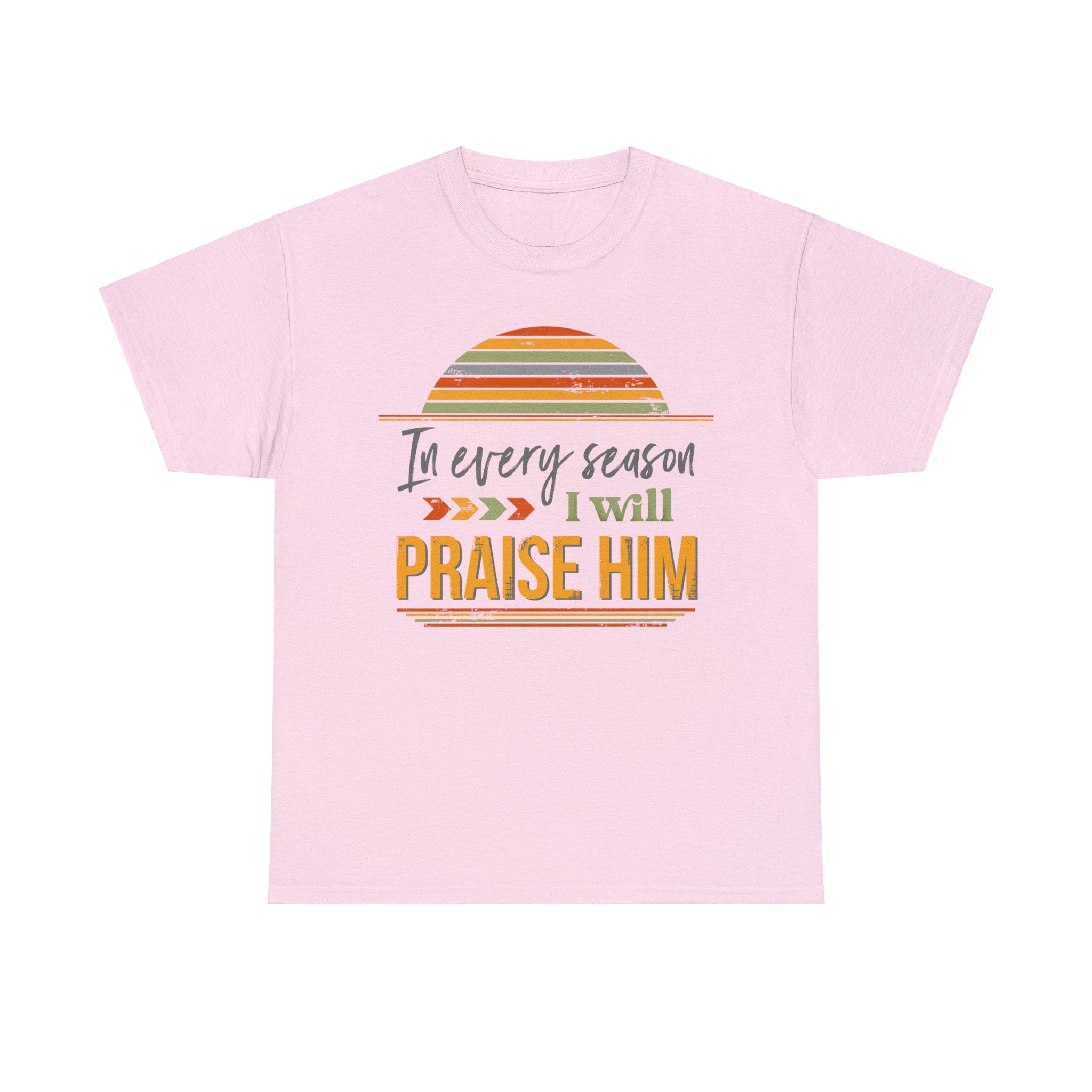 In Every Season I Will Praise Him Unisex Heavy Cotton Tee