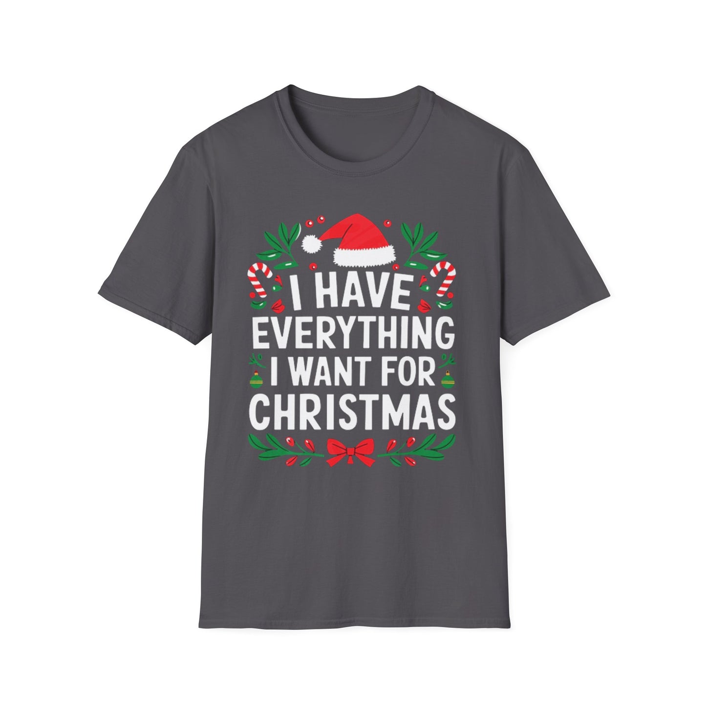 "I Have Everything I Want For Christmas" T-Shirt