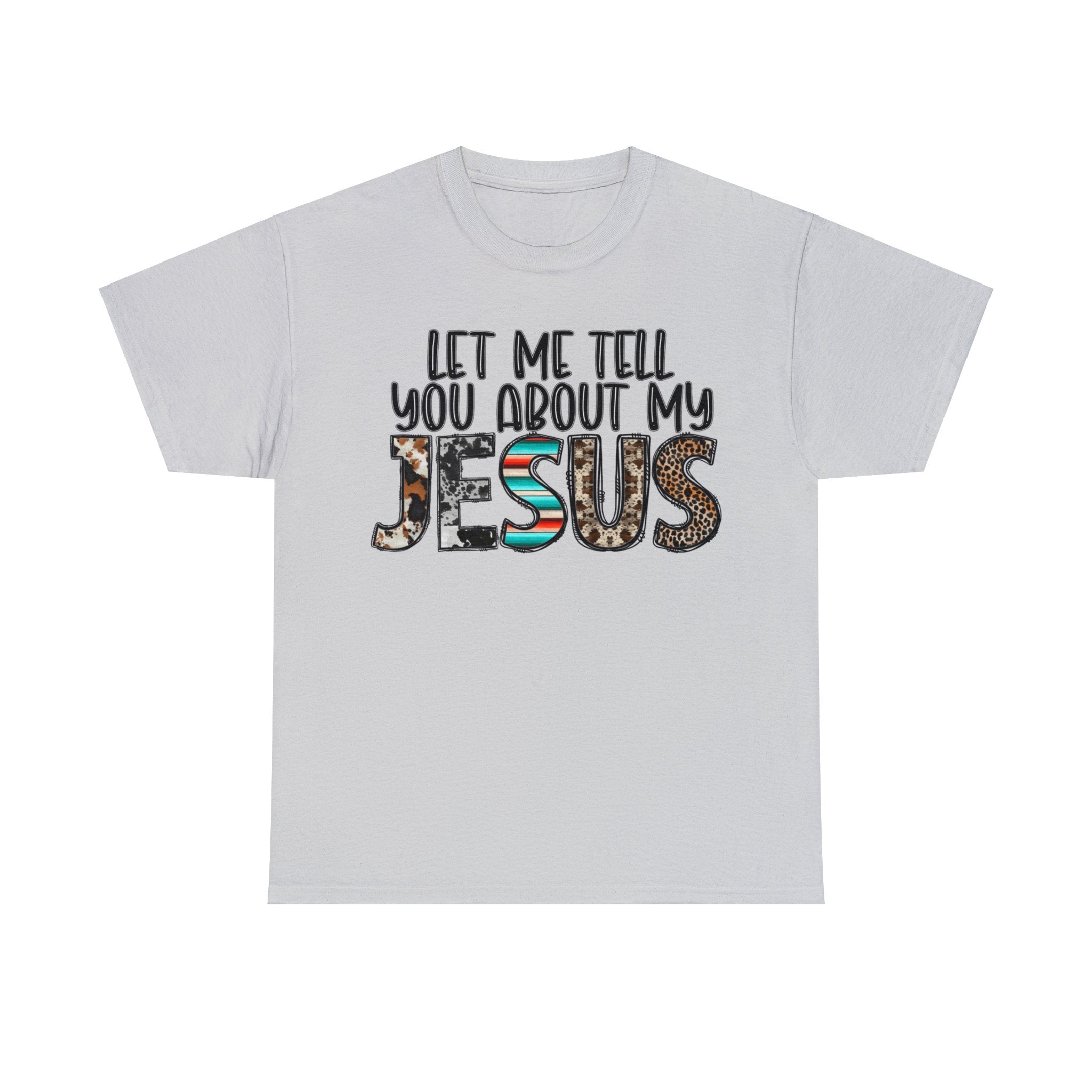 Let Me Tell You About My Jesus  Cotton Tee