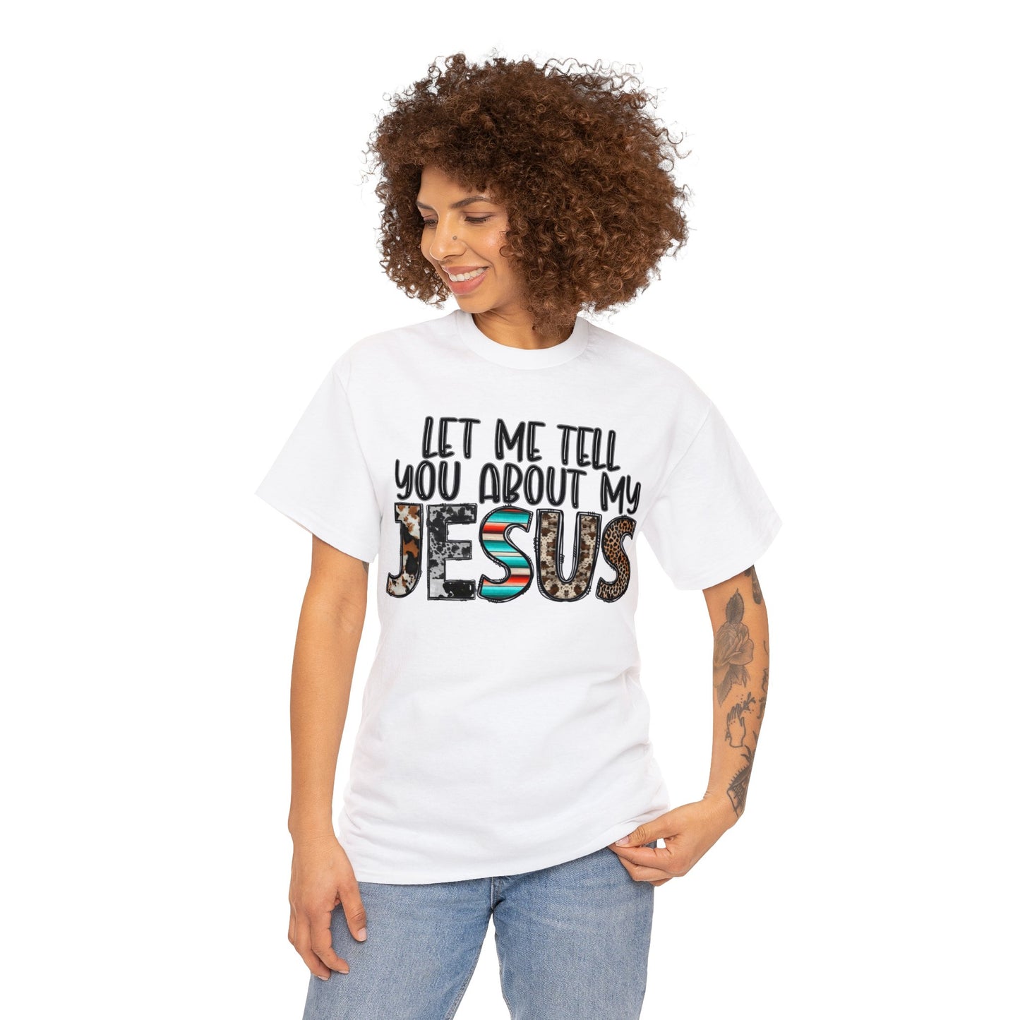 Let Me Tell You About My Jesus  Cotton Tee