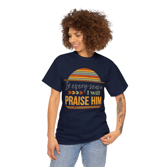 In Every Season I Will Praise Him Unisex Heavy Cotton Tee