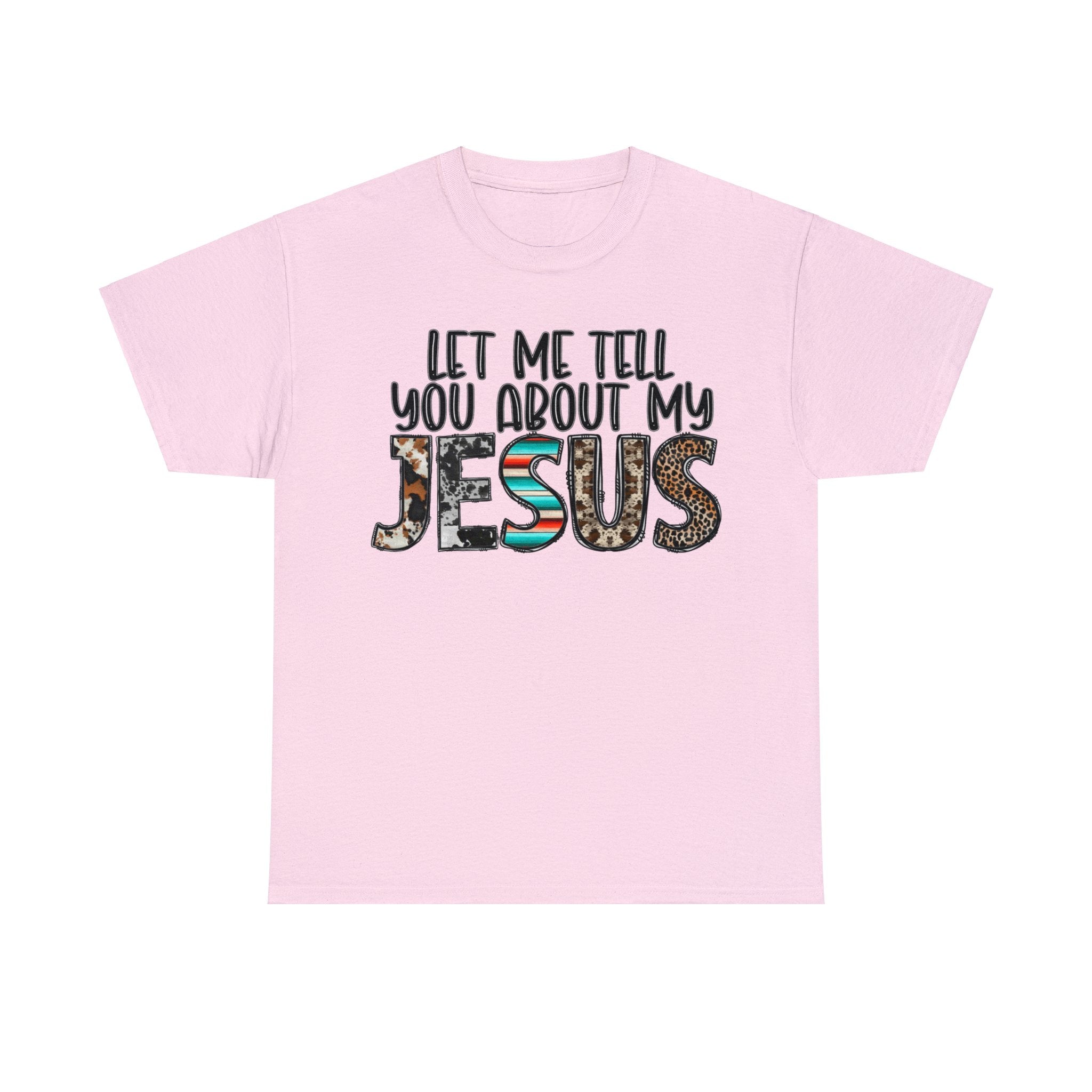 Let Me Tell You About My Jesus  Cotton Tee